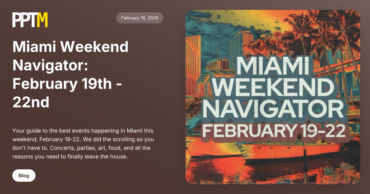 Miami Weekend Navigator: February 19th - 22nd | PeoplePlacesThingsMiami