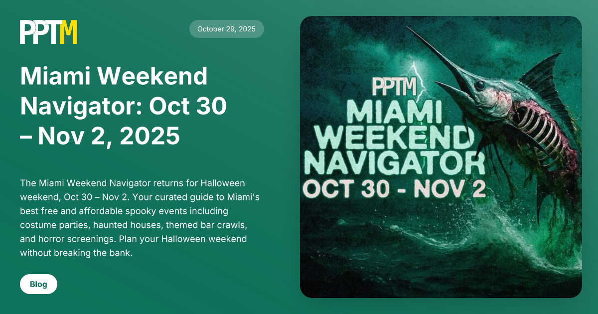 Miami Weekend Navigator: Oct 30 – Nov 2, 2025 | PeoplePlacesThingsMiami